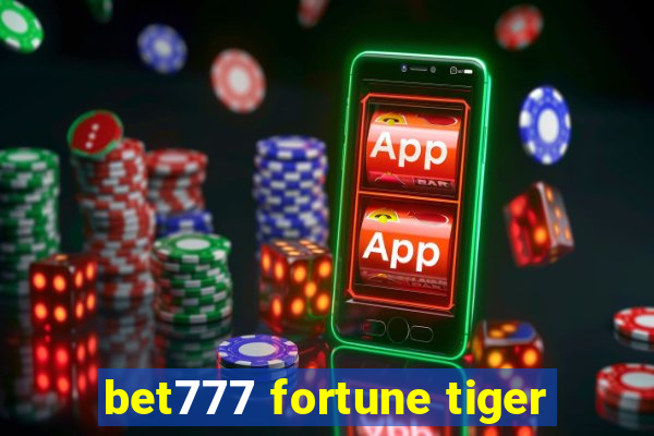 bet777 fortune tiger